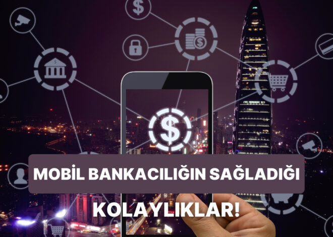 Artık Gerçekten Kullanmayan Kaldı mı? Mobil Bankacılığın 12 Avantajı